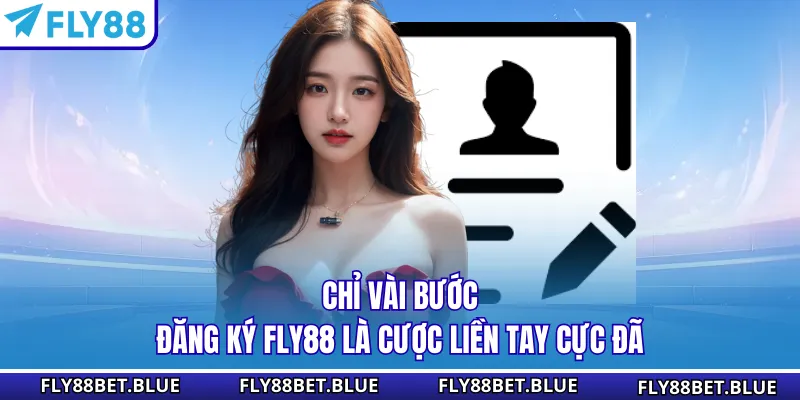 Chỉ vài bước đăng ký FLY88 là cược liền tay cực đã