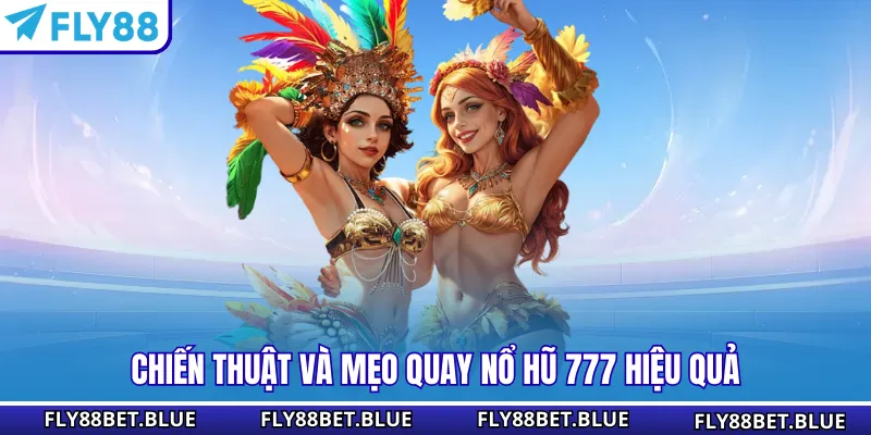 Chiến thuật và mẹo quay nổ hũ 777 hiệu quả
