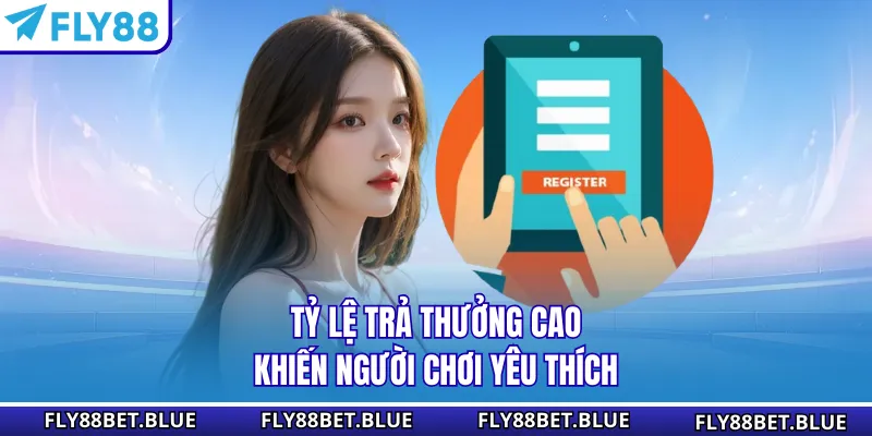 Tỷ lệ trả thưởng cao khiến người chơi yêu thích